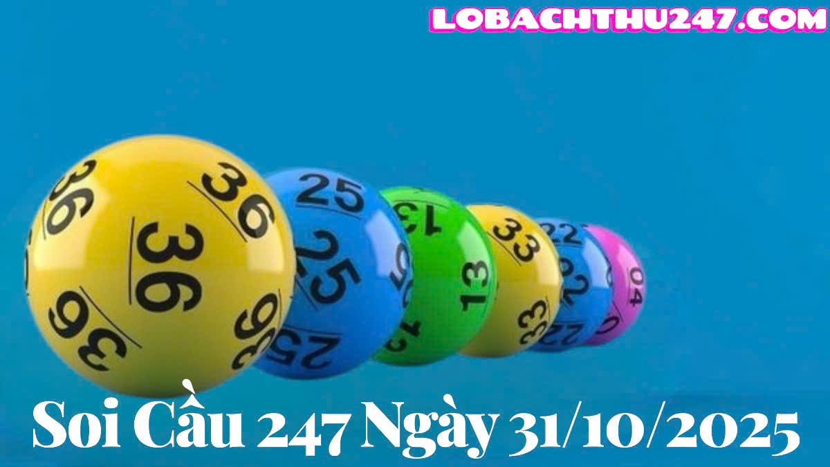Soi cầu 247 ngày 31/10/2025
