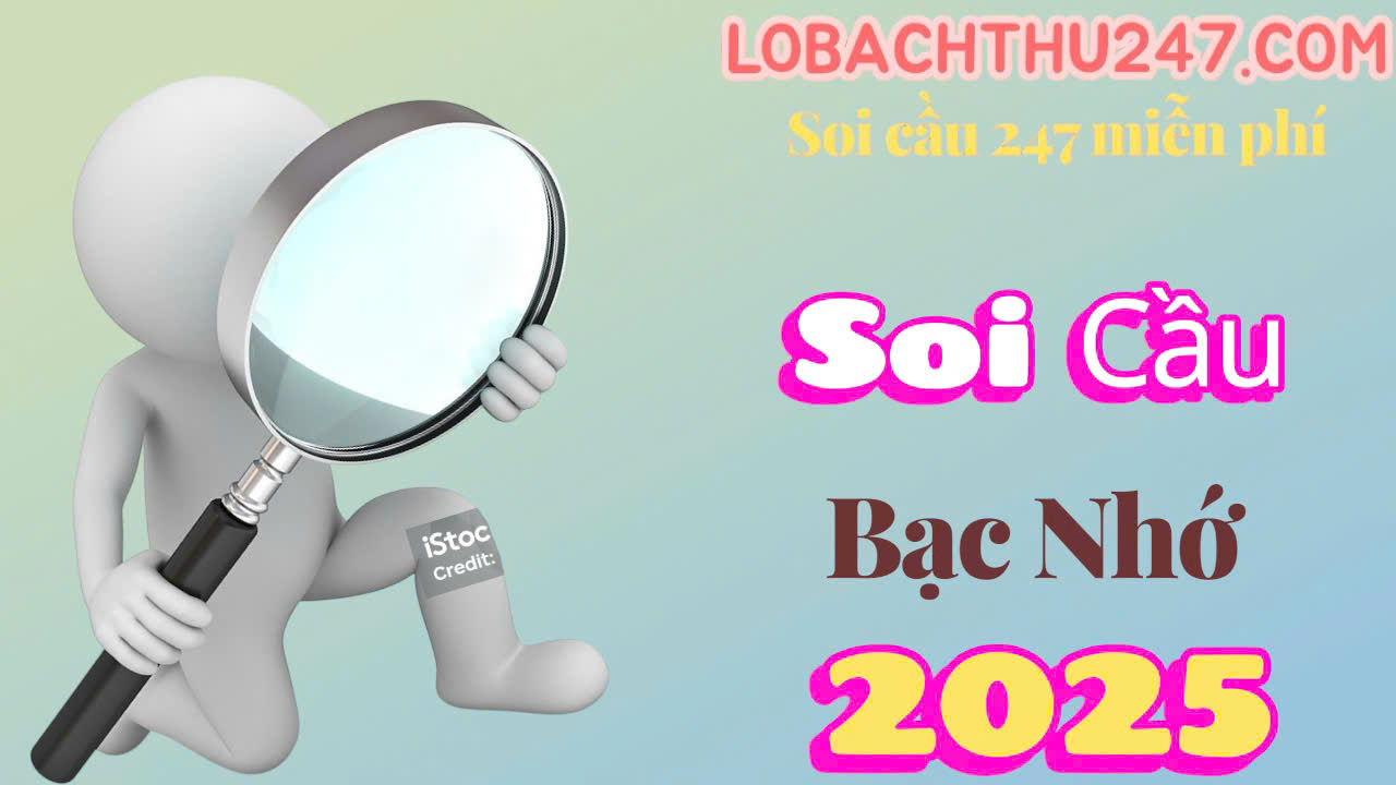 Soi cầu bạc nhớ 2025
