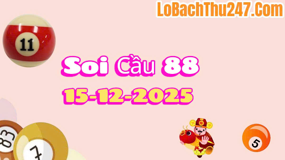 Soi cầu 88 ngày 15/12/2025