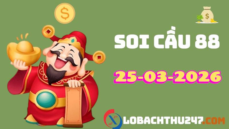 Soi cầu 88 ngày 25-3-2026 – Dự đoán XSMB Thứ 3 ngày 24/03