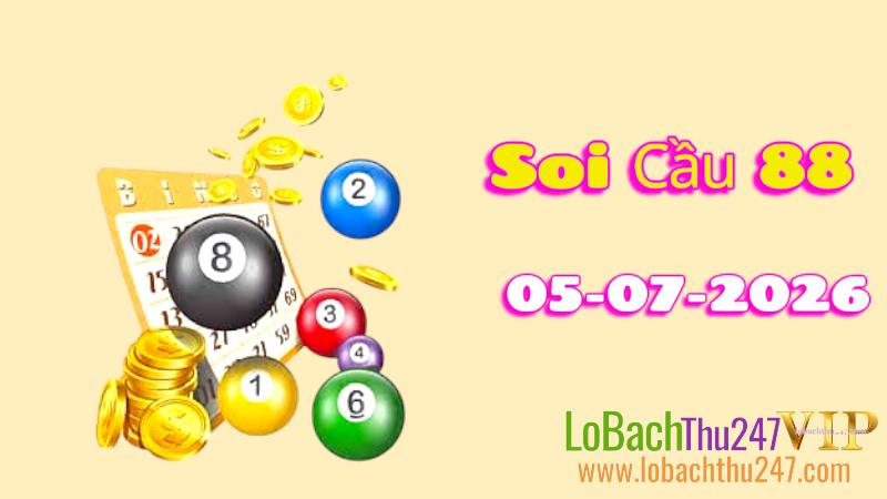Soi Cầu 88 ngày 05/07/2026