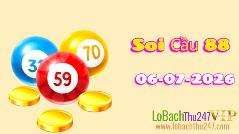 Soi Cầu 88 ngày 06/07/2026