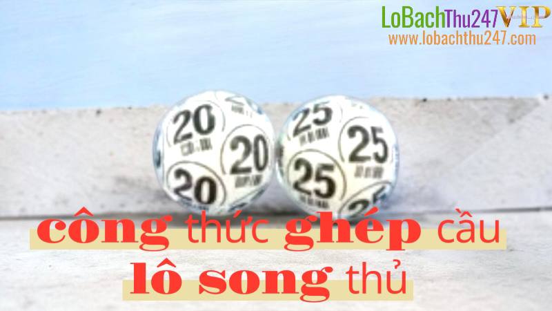 Công Thức Ghép Song Thủ Lô